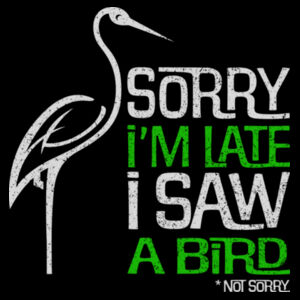 Sorry I'm Late I saw a Bird - AS Colour Womens Premium Crew Design