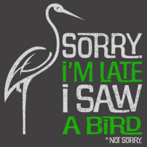Sorry I'm Late I saw a Bird - AS Colour Mens Relax Faded Crew Design